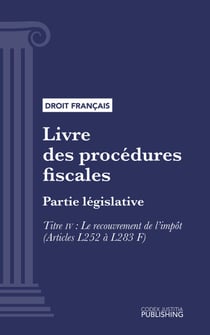 Livre des procédures fiscales - Partie législative - Première partie : Partie législative. - Titre IV : Le recouvrement de l'impôt (droit français)