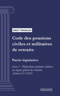 Code des pensions civiles et militaires de retraite - Partie législative - Livre I : Dispositions générales relatives au régime général des retraites (droit français)