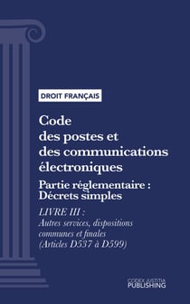 Code des postes et des communications électroniques - Partie réglementaire - Décrets simples - Livre III : Autres services, dispositions communes et finales (droit français)