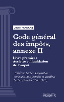 Code général des impôts, annexe II - Livre premier : Assiette et liquidation de l'impôt. - Troisième partie : Dispositions communes aux première et deuxième parties (droit français)