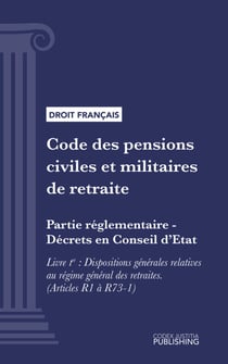 Code des pensions civiles et militaires de retraite - Partie réglementaire - Décrets en Conseil d'Etat. - Livre I : Dispositions générales relatives au régime général des retraites (droit français)