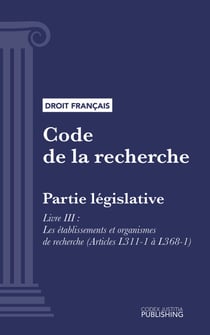 Code de la recherche - Partie législative - Livre III : Les établissements et organismes de recherche (droit français)