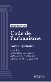 Code de l'urbanisme - Partie législative - Livre V : Implantation des services, établissements et entreprises (droit français)