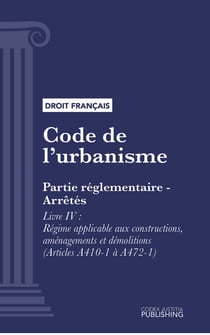 Code de l'urbanisme - Partie réglementaire - Arrêtés. - Livre IV : Régime applicable aux constructions, aménagements et démolitions (droit français)