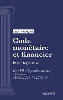 Code monétaire et financier - Partie législative - Livre VII : Dispositions relatives à l'outre-mer (droit français)