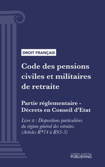 Code des pensions civiles et militaires de retraite - Partie réglementaire - Décrets en Conseil d'Etat. - Livre II : Dispositions particulières du régime général des retraites (droit français)