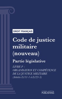 Code de justice militaire - Partie législative - Livre I : Organisation et compétence de la justice militaire (droit français)