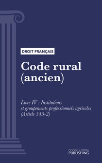 Code rural (ancien) - Livre IV : Institutions et groupements professionnels agricoles (droit français)