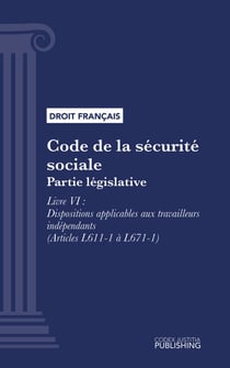 Code de la sécurité sociale - Partie législative - Livre VI : Dispositions applicables aux travailleurs indépendants (droit français)