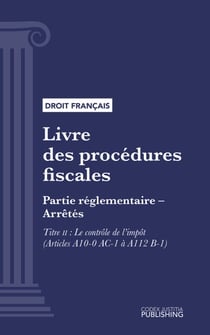 Livre des procédures fiscales - Partie réglementaire - Arrêtés. - Troisième partie : Partie réglementaire, arrêtés. - Titre II : Le contrôle de l'impôt (droit français)