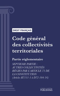 Code général des collectivités territoriales - Partie réglementaire - Septième partie : Autres collectivités régies par l'article 73 de la constitution (droit français)
