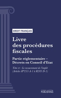 Livre des procédures fiscales - Partie réglementaire - Décrets en Conseil d'Etat. - Deuxième partie : Partie réglementaire, décrets. - Titre IV : Le recouvrement de l'impôt (droit français)