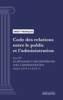 Code des relations entre le public et l'administration - Livre IV : Le règlement des différends avec l'administration (droit français)