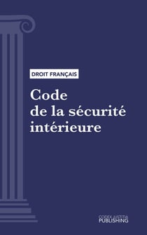 Code de la sécurité intérieure - Code intégral (droit français)