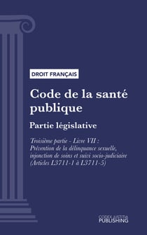 Code de la santé publique - Partie législative -Troisième partie : Lutte contre les maladies et dépendances. - Livre VII : Prévention de la délinquance sexuelle, injonction de soins et suivi socio-judiciaire (droit français)
