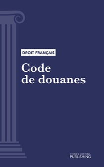Code des douanes - Code intégral (droit français)