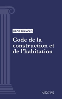 Code de la construction et de l'habitation - Code intégral (droit français)