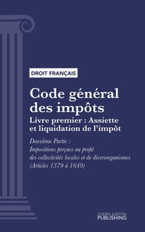 Code général des impôts - Livre premier : Assiette et liquidation de l'impôt. - Deuxième Partie : Impositions perçues au profit des collectivités locales et de divers organismes (droit français)