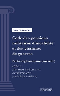 Code des pensions militaires d'invalidité et des victimes de guerre - Partie réglementaire (nouvelle) - Livre V : Mentions à l'état civil et sepultures (droit français)