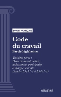 Code du travail - Partie législative - Troisième partie : Durée du travail, salaire, intéressement, participation et épargne salariale (droit français)