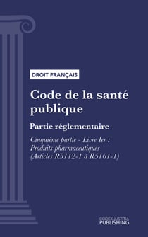 Code de la santé publique - Partie réglementaire -Cinquième partie : Produits de santé. - Livre I : Produits pharmaceutiques (droit français)