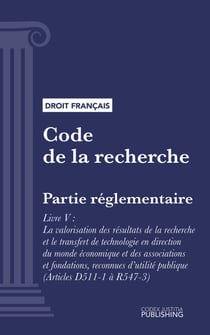 Code de la recherche - Partie réglementaire - Livre V : La valorisation des résultats de la recherche et le transfert de technologie en direction du monde économique et des associations et fondations, reconnues d'utilité publique (droit français)