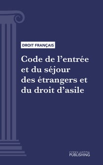 Code de l'entrée et du séjour des étrangers et du droit d'asile - Code intégral (droit français)