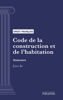 Code de la construction et de l'habitation - Annexes - Livre Ier : Construction, entretien et rénovation des bâtiments (droit français)