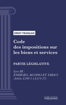 Code des impositions sur les biens et services - Partie législative - Livre III : énergies, alcools et tabacs (droit français)