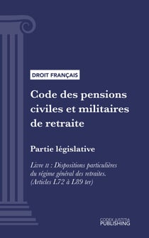 Code des pensions civiles et militaires de retraite - Partie législative - Livre II : Dispositions particulières du régime général des retraites (droit français)