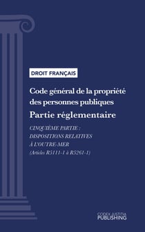 Code général de la propriété des personnes publiques - Partie réglementaire - Cinquième partie : Dispositions relatives à l'outre-mer (droit français)