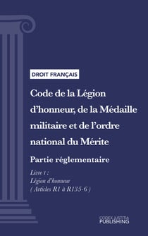 Code de la Légion d'honneur, de la Médaille militaire et de l'ordre national du Mérite - Partie réglementaire - Décrets en Conseil d'Etat. - Livre I : Légion d'honneur (droit français)