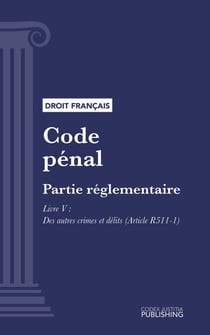 Code pénal - Partie réglementaire - Décrets en Conseil d'Etat. - Livre V : Des autres crimes et délits (droit français)