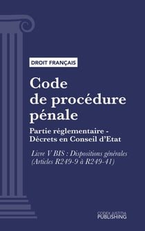 Code de procédure pénale - Partie réglementaire - Décrets en Conseil d'Etat. - Livre V BIS : Dispositions générales (droit français)