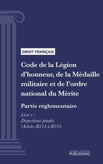 Code de la Légion d'honneur, de la Médaille militaire et de l'ordre national du Mérite - Partie réglementaire - Décrets en Conseil d'Etat. - Livre V : Dispositions pénales (droit français)