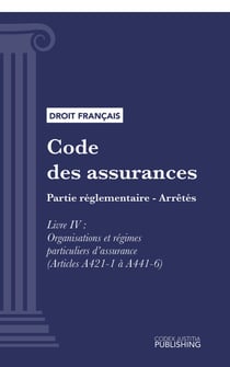 Code des assurances - Partie réglementaire - Arrêtés. Livre IV : Organisations et régimes particuliers d'assurance (droit français)