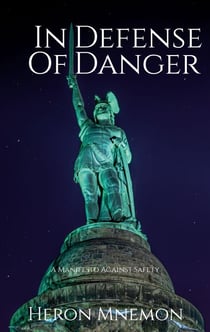 In Defense of Danger - A Manifesto Against Safety