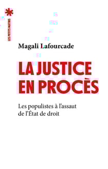 La justice en procès - Les Populistes à l'assaut de l'état de droit