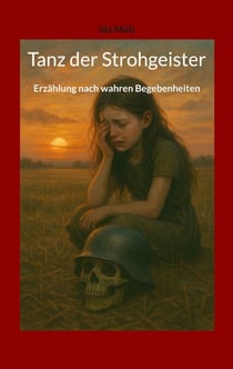 Tanz der Strohgeister - Erzählung nach wahren Begebenheiten