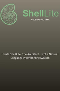 Inside ShellLite: The Architecture of a Natural Language Programming System - ShellLite, #1