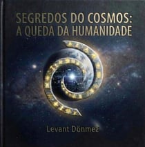SEGREDOS DO COSMOS: A QUEDA DA HUMANIDADE - Segredos do Cosmos, #1