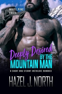 Deeply Desired by the Mountain Man - White Pine Falls, #4