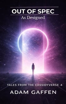 Out of Spec - As Designed - Tales from the Cassidyverse, #4