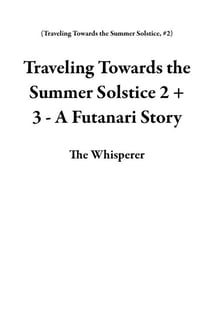 Traveling Towards the Summer Solstice 2 + 3 - A Futanari Story - Traveling Towards the Summer Solstice, #2