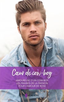 Coeur de cow-boy - Amoureuse d'un cow-boy - Les prairies de la passion - Pour l'amour de Rose
