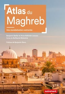 Atlas du Maghreb. Une mondialisation contrariée