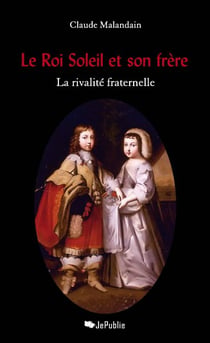 Le Roi Soleil et son frère - La rivalité fraternelle