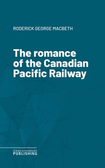 The romance of the Canadian Pacific Railway