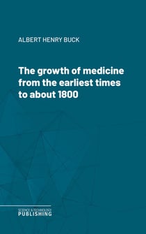 The growth of medicine from the earliest times to about 1800