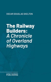 The Railway Builders - A Chronicle of Overland Highways
